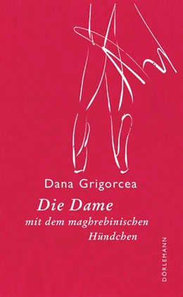 Abbildung von Grigorcea | Die Dame mit dem maghrebinischen Hündchen | 1. Auflage | 2018 | beck-shop.de