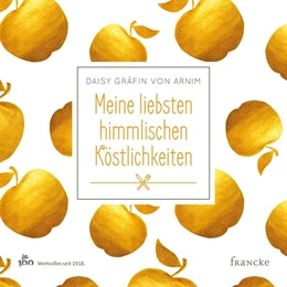 Abbildung von Gräfin von Arnim | Meine liebsten himmlischen Köstlichkeiten | 1. Auflage | 2018 | beck-shop.de