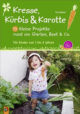 Abbildung von Danner | Kresse, Kürbis und Karotte: 13 kleine Projekte rund um Garten, Beet & Co. | 1. Auflage | 2018 | beck-shop.de