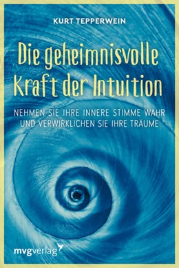 Abbildung von Tepperwein | Die geheimnisvolle Kraft der Intuition | 1. Auflage | 2018 | beck-shop.de