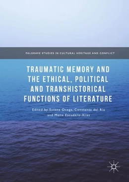 Abbildung von Onega / del Río | Traumatic Memory and the Ethical, Political and Transhistorical Functions of Literature | 1. Auflage | 2017 | beck-shop.de