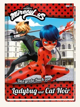 Abbildung von Miraculous: Das große Buch von Ladybug und Cat Noir | 1. Auflage | 2018 | beck-shop.de