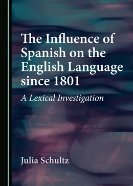 Abbildung von Schultz | The Influence of Spanish on the English Language since 1801 | 1. Auflage | 2018 | beck-shop.de