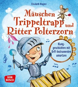 Abbildung von Wagner | Mäuschen Trippeltrapp und Ritter Polterzorn | 1. Auflage | 2018 | beck-shop.de