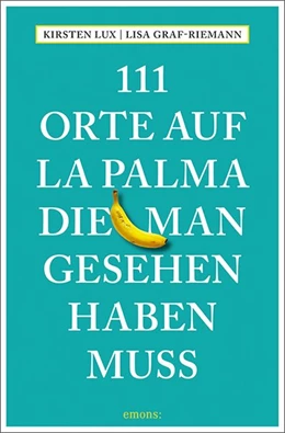 Abbildung von Lux / Graf-Riemann | 111 Orte auf La Palma, die man gesehen haben muss | 1. Auflage | 2018 | beck-shop.de