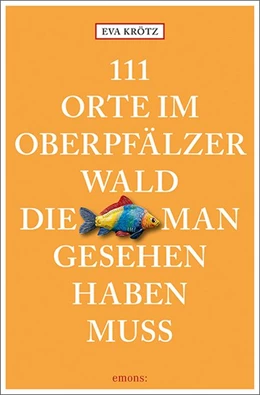 Abbildung von Kroetz | 111 Orte im Oberpfälzer Wald, die man gesehen haben muss | 1. Auflage | 2019 | beck-shop.de