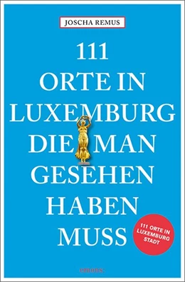 Abbildung von Remus | 111 Orte in Luxemburg, die man gesehen haben muss | 1. Auflage | 2018 | beck-shop.de