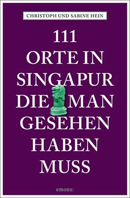 Abbildung von Hein / Hein-Seppeler | 111 Orte in Singapur, die man gesehen haben muss | 1. Auflage | 2018 | beck-shop.de