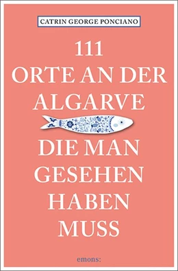 Abbildung von George Ponciano | 111 Orte an der Algarve, die man gesehen haben muss | 1. Auflage | 2018 | beck-shop.de