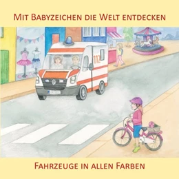 Abbildung von König | Mit Babyzeichen die Welt entdecken: Fahrzeuge in allen Faben | 1. Auflage | 2017 | beck-shop.de