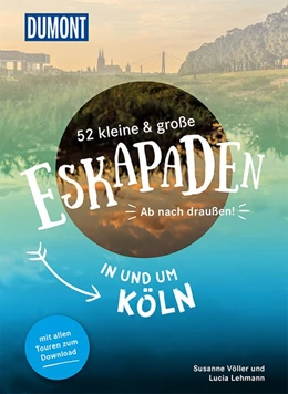 Abbildung von Lehmann / Völler | 52 kleine & große Eskapaden in und um Köln | 1. Auflage | 2018 | beck-shop.de