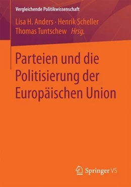 Abbildung von Anders / Scheller | Parteien und die Politisierung der Europäischen Union | 1. Auflage | 2017 | beck-shop.de