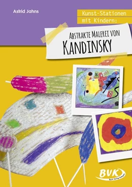 Abbildung von Jahns | Kunst-Stationen mit Kindern: Abstrakte Malerei von Kandinsky | 1. Auflage | 2018 | beck-shop.de