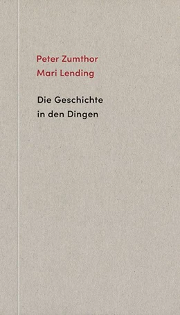 Abbildung von Zumthor / Lending | Die Geschichte in den Dingen | 1. Auflage | 2018 | beck-shop.de