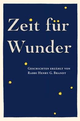 Abbildung von Brandt | Zeit für Wunder: Geschichten erzählt von Rabbi Henry G. Brandt | 1. Auflage | 2017 | beck-shop.de