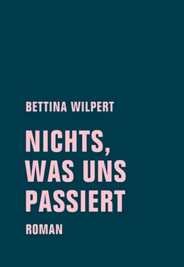 Abbildung von Wilpert | nichts, was uns passiert | 1. Auflage | 2018 | beck-shop.de