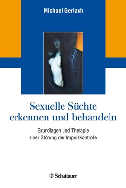 Abbildung von Gerlach | Sexuelle Süchte erkennen und behandeln | 1. Auflage | 2018 | beck-shop.de