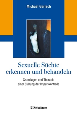 Abbildung von Gerlach | Sexuelle Süchte erkennen und behandeln | 1. Auflage | 2018 | beck-shop.de