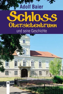 Abbildung von Baier | Schloss Obersiebenbrunn und seine Geschichte | 1. Auflage | 2018 | beck-shop.de