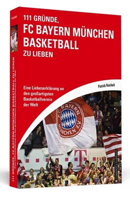 Abbildung von Reichelt | 111 Gründe, FC Bayern München Basketball zu lieben | 1. Auflage | 2018 | beck-shop.de