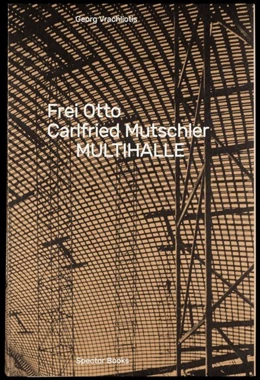 Abbildung von Vracholiotis | Frei Otto, Carlfried Mutschler, Multihalle | 1. Auflage | 2017 | beck-shop.de