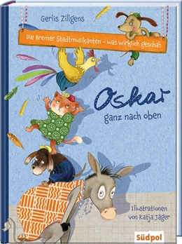 Abbildung von Zillgens | Die Bremer Stadtmusikanten - was wirklich geschah: Oskar ganz nach oben | 1. Auflage | 2018 | beck-shop.de