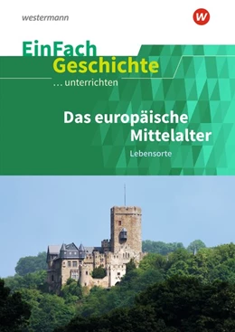 Abbildung von Anniser / Rosenthal | Das europäische Mittelalter: Lebensorte. EinFach Geschichte ...unterrichten | 1. Auflage | 2018 | beck-shop.de