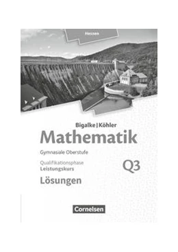 Abbildung von Bigalke / Köhler | Mathematik Leistungskurs 3. Halbjahr - Hessen - Band Q3. Lösungen zum Schülerbuch | 1. Auflage | 2018 | beck-shop.de