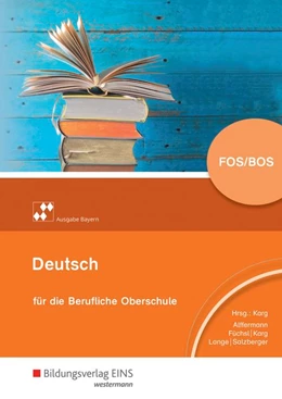 Abbildung von Alffermann / Füchsl | Deutsch für die berufliche Oberstufe. Schülerband. Bayern | 3. Auflage | 2019 | beck-shop.de