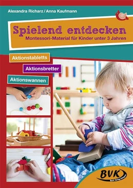 Abbildung von Kaufmann / Richarz | Spielend entdecken - Montessori-Material für Kinder unter 3 Jahren | 1. Auflage | 2018 | beck-shop.de