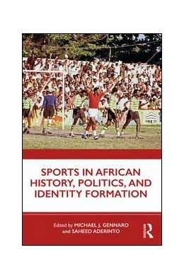 Abbildung von Gennaro / Aderinto | Sports in African History, Politics, and Identity Formation | 1. Auflage | 2019 | beck-shop.de