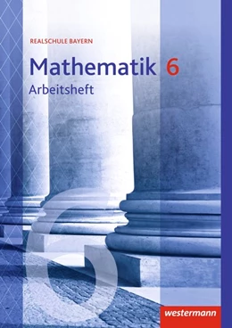 Abbildung von Mathematik 6. Arbeitsheft mit Lösungen. Realschulen. Bayern | 1. Auflage | 2018 | beck-shop.de