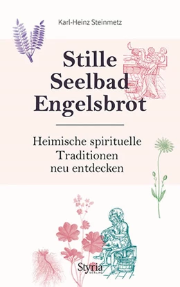 Abbildung von Steinmetz | Stille, Seelbad, Engelsbrot | 1. Auflage | 2018 | beck-shop.de