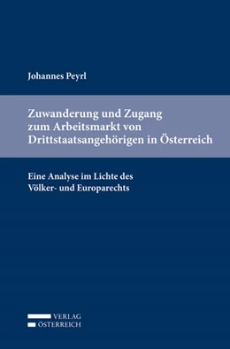 Abbildung von Peyrl | Zuwanderung und Zugang zum Arbeitsmarkt von Drittstaatsangehörigen in Österreich | 1. Auflage | 2018 | beck-shop.de