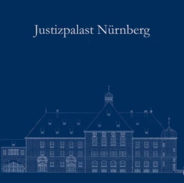 Abbildung von Justizpalast Nürnberg - Ein Ort der Weltgeschichte wird 100 | 1. Auflage | | beck-shop.de