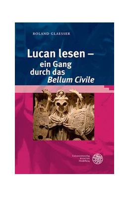 Abbildung von Glaesser | Lucan lesen - ein Gang durch das ,Bellum Civile' | 1. Auflage | 2018 | beck-shop.de