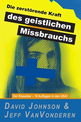 Abbildung von Johnson, D: Die zerstörende Kraft des geistlichen Missbrauch | 1. Auflage | | beck-shop.de