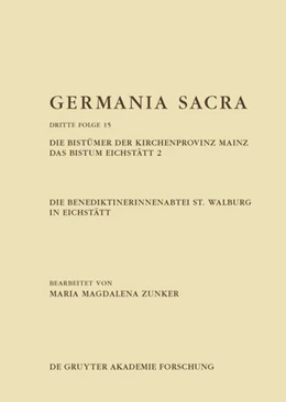 Abbildung von Zunker | Die Benediktinerinnenabtei St. Walburg in Eichstätt. Die Bistümer der Kirchenprovinz Mainz. Das Bistum Eichstätt 2 | 1. Auflage | 2018 | beck-shop.de