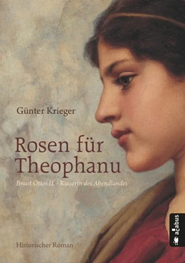 Abbildung von Krieger | Rosen für Theophanu. Braut Ottos II. - Kaiserin des Abendlandes | 1. Auflage | 2018 | beck-shop.de