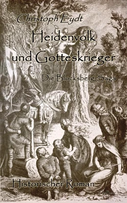 Abbildung von Eydt | Heidenvolk und Gotteskrieger - Die Blocksberg-Saga - Historischer Roman | 1. Auflage | 2018 | beck-shop.de