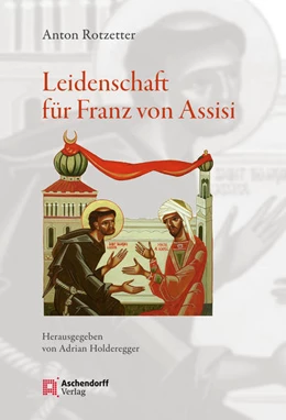 Abbildung von Rotzetter | Leidenschaft für Franz von Assisi | 1. Auflage | 2018 | beck-shop.de