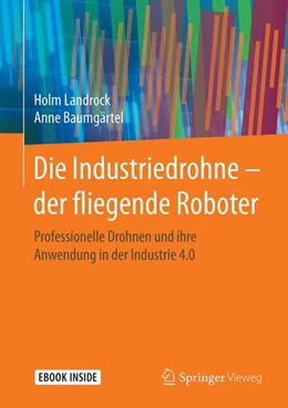 Abbildung von Landrock / Baumgärtel | Die Industriedrohne – der fliegende Roboter | 1. Auflage | 2018 | beck-shop.de