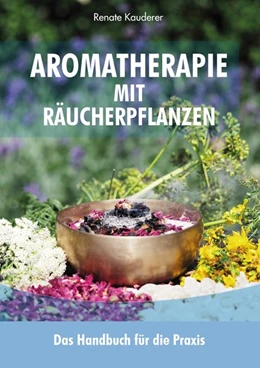 Abbildung von Kauderer | Aromatherapie mit Räucherpflanzen | 1. Auflage | 2017 | beck-shop.de