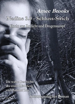 Abbildung von Brooks | Nadine - 3.0 Schluss-Strich - Flucht aus Rotlich und Drogensumpf - Die wahre Geschichte des ersten Mädchens vom Bahnhof Zoo - Autobiografischer Roman | 1. Auflage | 2018 | beck-shop.de