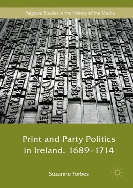 Abbildung von Forbes | Print and Party Politics in Ireland, 1689-1714 | 1. Auflage | 2018 | beck-shop.de
