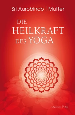 Abbildung von Aurobindo / Mutter | Die Heilkraft des Yoga | 1. Auflage | 2018 | beck-shop.de