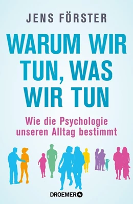 Abbildung von Förster | Warum wir tun, was wir tun | 1. Auflage | 2018 | beck-shop.de