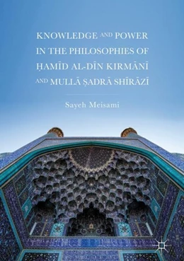 Abbildung von Meisami | Knowledge and Power in the Philosophies of ¿amid al-Din Kirmani and Mulla ¿adra Shirazi | 1. Auflage | 2018 | beck-shop.de