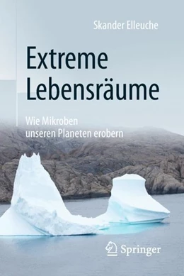 Abbildung von Elleuche | Extreme Lebensräume: Wie Mikroben unseren Planeten erobern | 1. Auflage | 2018 | beck-shop.de