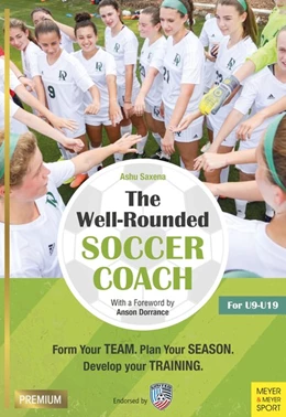 Abbildung von Saxena | The Well-Rounded Soccer Coach, 2nd Ed: Form Your Team, Plan Your Season, Develop Your Training Sessions U9-19 | 2. Auflage | 2018 | beck-shop.de